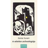 A v&eacute;letlen archeol&oacute;gi&aacute;ja - G&uuml;nter Kunert