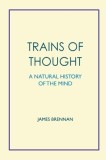 Trains of Thought - A Natural History of the Mind