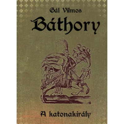 B&amp;aacute;thory II. - A katonakir&amp;aacute;ly - G&amp;aacute;l Vilmos foto