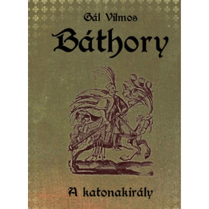 B&aacute;thory II. - A katonakir&aacute;ly - G&aacute;l Vilmos
