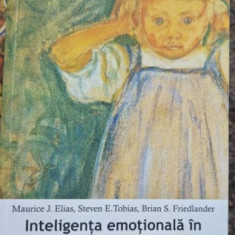 Maurice J. Elias, Steven E. Tobias, Brian S. Friedlander - Inteligenta emotionala in educatia copiilor