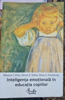 Maurice J. Elias, Steven E. Tobias, Brian S. Friedlander - Inteligenta emotionala in educatia copiilor foto