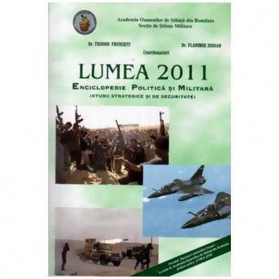 Teodor Frunzeti, Vladimir Zodian - Lumea 2011 - Enciclopedie politica si militara (studii strategice si de securitate) - 110472 foto