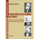 Fondatorii scolii romane de drept. Cuvantari si scrieri premergatoare Unirii Principatelor (1851&ndash;1859) - Nicolae Isar