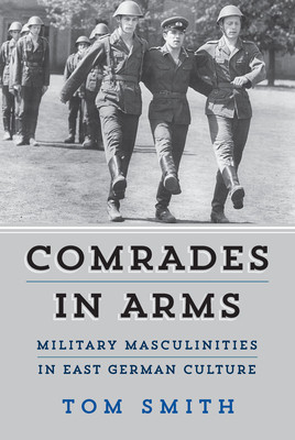 Comrades in Arms: Military Masculinities in East German Culture foto
