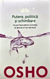 Cumpara ieftin Putere, politica si schimbare. Ce pot face pentru ca lumea sa devina un loc mai bun? - 2014 - Osho ($K195)