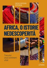 Africa, o istorie nedescoperita. Trecutul unui continent uitat. Volumul 23. Descopera istoria