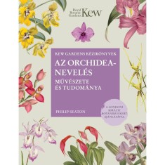 Az orchideanevel&eacute;s műv&eacute;szete &eacute;s tudom&aacute;nya - Philip Seaton