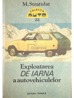 M. Stratulat - Exploatarea de iarna a autovehiculelor (Editia: 1990) foto