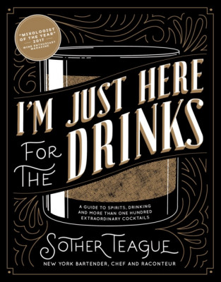 I&amp;#039;m Just Here for the Drinks: A Guide to Spirits, Drinking and More Than 100 Extraordinary Cocktails foto
