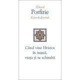 C&acirc;nd vine Hristos &icirc;n inimă, viața ți se schimbă - Paperback brosat - Porfirie Kavsokalyvitul - Sophia