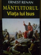 Ernest Renan - Mantuitorul. Viata lui Isus (Editia: 2013) foto
