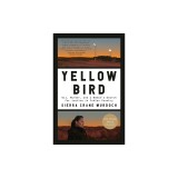 Yellow Bird: Oil, Murder, and a Woman's Search for Justice in Indian Country