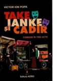 Take, Ianke si Cadir. Comedie in trei acte - Victor Ion Popa