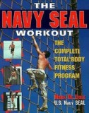 The Navy SEAL Workout: The Complete Total-Body Fitness Program