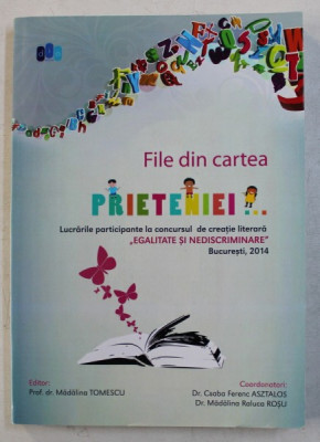 FILE DIN CARTEA PRIETENIEI - LUCRARILE PARTICPANTE LA CONCURSUL DE CREATIE LITERARA &amp;#039; EGALITATE SI NEDISCRIMINARE , editor MADALINA TOMESCU , 2014 foto