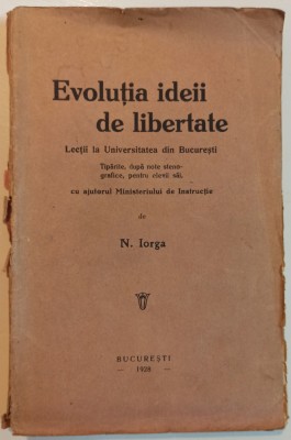 Evolutia ideii de libertate - N. Iorga// 1928 foto