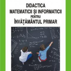 Didactica matematicii si informaticii pentru invatamantul primar - Geanina Harvarneanu