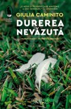 Durerea nevăzută - Roman - Giulia Caminito - Humanitas Fiction - Coperta Brosata