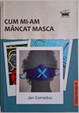 Cum mi-am mancat masca &ndash; Jan Cornelius - Carte (Noua/Anticariat) Stare Buna