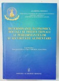 DETERMINANTI ECONOMICI , SOCIALI SI INSTITUTIONALI AI PERFORMANTELOR SI SECURITATII ALIMENTARE , coordonatori PAUN ION OTIMAN ...ELENA SIMA , 2013