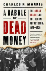 A Rabble of Dead Money: The Great Crash and the Global Depression: 1929-1939, Hardcover/Charles R. Morris foto