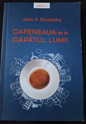 John P. Strelecky - Cafeneaua de la capătul lumii foto