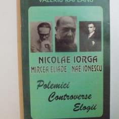 NICOLAE IORGA , NAE IONESCU , MIRCEA ELIADE de VALERIU RAPEANU , EDITURA LIDER