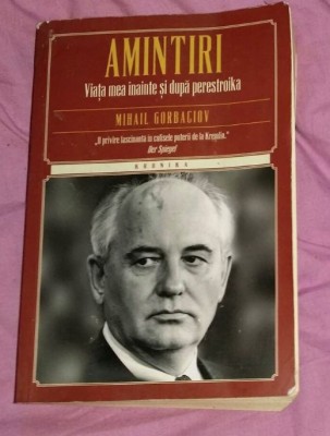Amintiri viaţa mea &amp;icirc;nainte şi după Perestroika / Mihail Gorbaciov foto