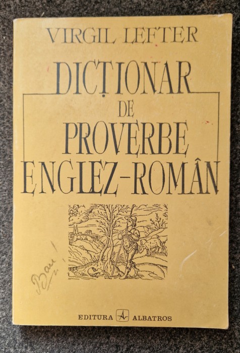 DICTIONAR DE PROVERBE ENGLEZ-ROMAN - Virgil Lefter