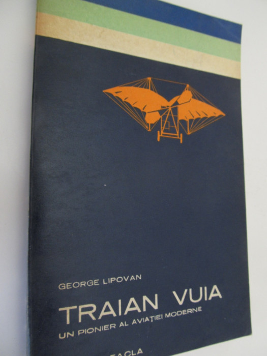 Traian Vuia un pionier al aviatiei moderne - George Lipovan