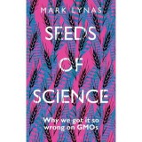 Seeds of Science: Why We Got It So Wrong On GMOs