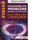 Fizica, culegere de probleme propuse si rezolvate pentru clasa a X-a si Bacalaureat. Editie completa - contine Mic breviar teoretic si formule