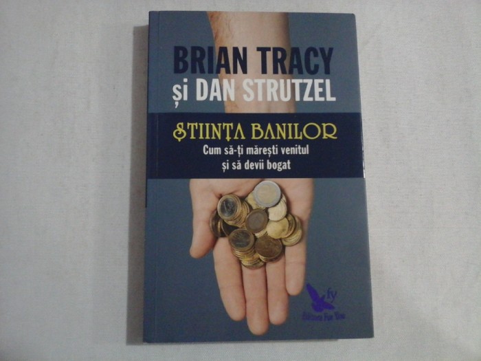 STIINTA BANILOR - BRIAN TRACY SI DAN STRUTZEL