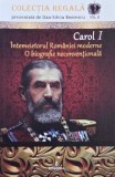 Carol I. Intemeietorul Romaniei moderne. O biografie neconventionala - Dan-Liviu Boerescu