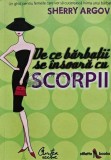 De ce barbatii se insoara cu scorpii. Un ghid pentru femeile care vor sa cucereasca inima unui barbat - 2008 - Sherry Argov (AD199), Curtea Veche