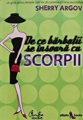 De ce barbatii se insoara cu scorpii. Un ghid pentru femeile care vor sa cucereasca inima unui barbat - 2008 - Sherry Argov (AD199) foto