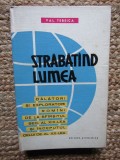 Val. Tebeica - Strabatand lumea (1962, editie cartonata)