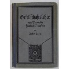GESELLSCHAFTSLEHRE VON PLATON BIS FRIEDRICH NIETZSCHE, TEXT IN LIMBA GERMANA CU CARACTERE GOTICE von JAKOB BARA , 1927 , SEMNATA DE TRAIAN HERSENI *