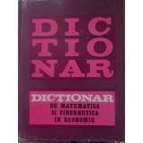 DICTIONAR DE MATEMATICA SI CIBERNETICA IN ECONOMIE-COLECTIV-337515