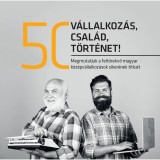 50 v&aacute;llalkoz&aacute;s, 50 csal&aacute;d, 50 t&ouml;rt&eacute;net - Megmutatjuk a felt&ouml;rekvő magyar k&ouml;z&eacute;pv&aacute;llalkoz&aacute;sok siker&eacute;nek titkait - Golubeff L&oacute;r&aacute;nt