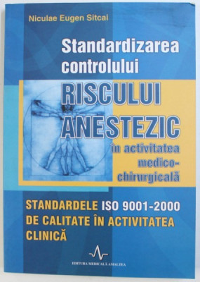 STANDARDIZAREA CONTROLULUI RISCULUI ANESTEZIC IN ACTIVITATEA MEDICO - CHIRURGICALA de NICULAE EUGEN SITCAI , 2009 foto