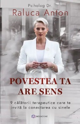 Povestea Ta Are Sens, Raluca Anton - Editura Bookzone foto