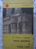 Matei Basarab si Vasile Lupu - Gr. Popescu, P. Grigoriu, 1970, Enciclopedica Romana, Istorie, Biografii Romane