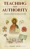Teaching with Authority: How to Cut Through Doctrinal Confusion &amp; Understand What the Church Really Says