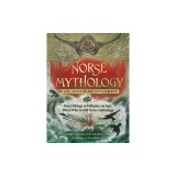 Norse Mythology: The Gods, Goddesses, and Heroes Handbook: From Vikings to Valkyries, an Epic Who's Who in Old Norse Mythology