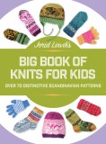 Jorid Linvik&#039;s Big Book of Knits for Kids: Over 45 Distinctive Scandinavian Patterns