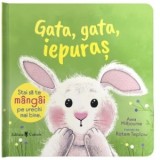 Gata, gata, Iepuras - Stai sa te mangai pe urechi mai bine. Carte senzoriala - Anna Milbourne, Andreea Stanescu