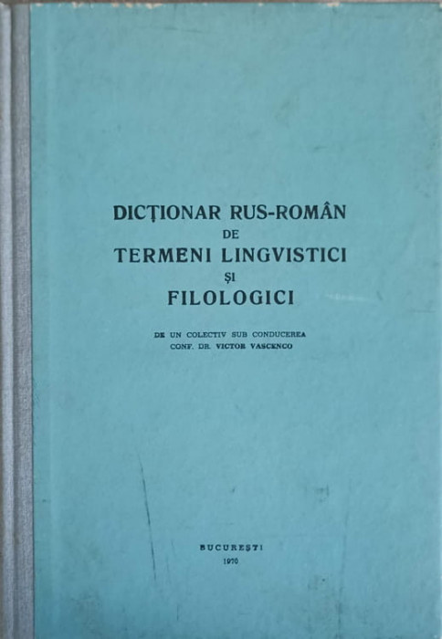 DICTIONAR RUS-ROMAN DE TERMENI LINGVISTICI SI FILOLOGICI-VICTOR VASCENCO SI COLAB.