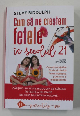 CUM SA NE CRESTEM FETELE IN SECOLUL 21 , EDITIE REVAZUTA de STEVE BIDDULPH , 2022 foto